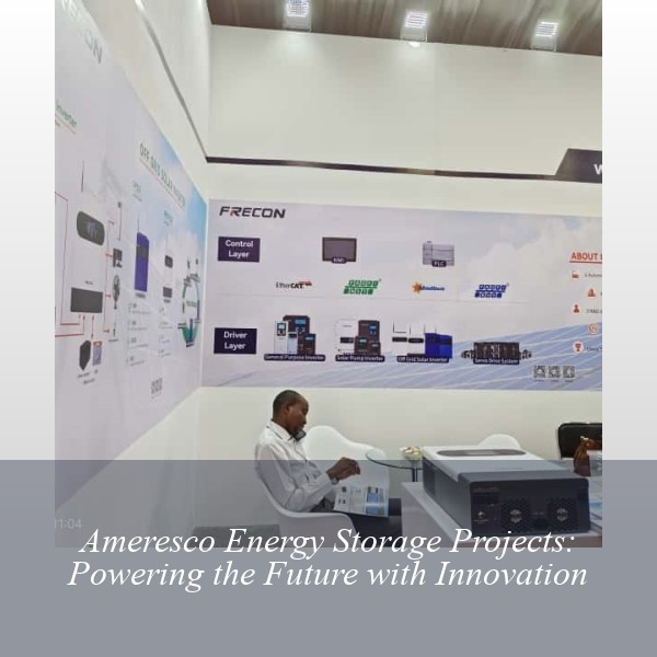 Ameresco Energy Storage Projects: Powering the Future with Innovation